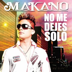 NO ME DEJES SOLO - MAKANO - ,,;DjR10;,, - PARA MI AMOR EveLyn DeChurruca(L
