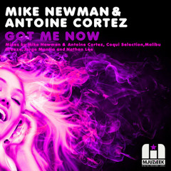Mike Newman & Antoine Cortez - Got Me Now (Original Mix)