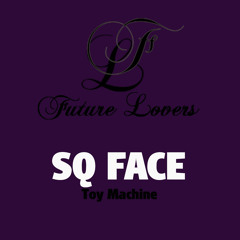 SQ Face - Toy Machine (original mix) cut [Future Lovers]