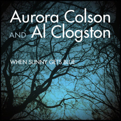 When Sunny Gets Blue - Aurora Colson & Al Clogston