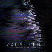Active Child - Johnny Belinda (White Arrows Remix)