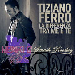 Tiziano Ferro - La Differenza Tra Me E Te (Henri G's Smash Remix)