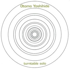 Otomo Yoshihide - Turntable Solo