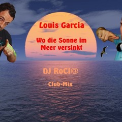 Louis Garcia - Wo die Sonne im Meer versinkt (DJ RoCl@ Club-Mix)