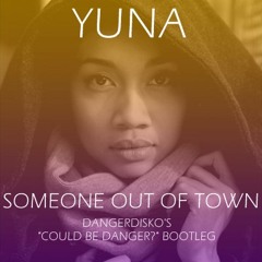 Yuna - Someone Out Of Town (DANGERDISKO's "Could Be Danger?" Bootleg)