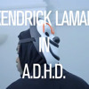 A.D.H.D - Kendrick Lamar
