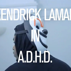 A.D.H.D - Kendrick Lamar