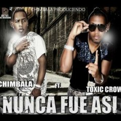 Chimbala ft Toxic Crow  Nunca Fue Asi Pegao RD.Com