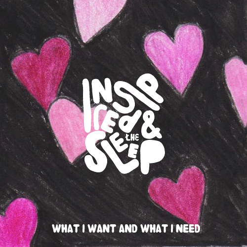 Inspired And The Sleep - What I Want and What I Need