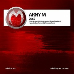 Arny M - Just (Dj Armando Remix) Preview. Out Now! on Mistique music 2012.01.01