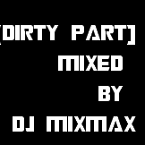 ( DIRTY PART ) DJ MIXMAX