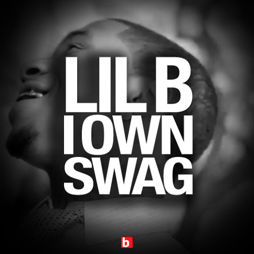 LIL B - I Own Swag