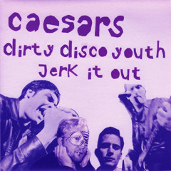 The Caesars - Jerk it out (Dirty Disco Youth 2012 Remix)