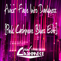 Avicii - Fade Into Darkness [Pink Cashmere Blues Edit]
