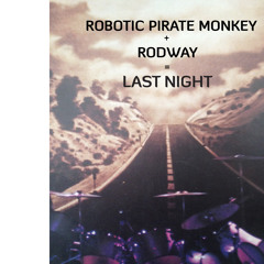 Rodway & Robotic Pirate Monkey - Last Night