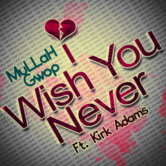 I Wish You Never (ft. Kirk Adams)