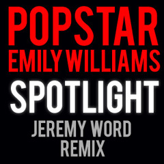 Popstar ft. Emily Williams - Spotlight (Jeremy Word Remix)