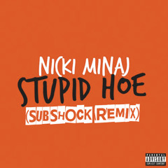 Nicki Minaj- Stupid Hoe (Subshock remix)FREE!