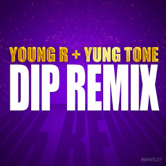 Young R ft Yung Tone - Dip Remix