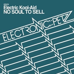 No Soul To Sell - Electric Kool-Aid (Dub Mix) RELEASED on Electronic Petz