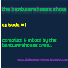The Beatwarehouse Show - Episode #1