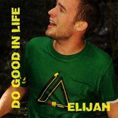 Do Good in Life - Elijah