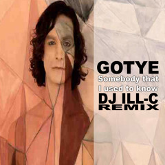 Somebody That I Used To Know (DJ ILL-C Bootleg)