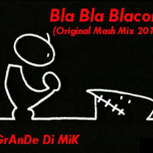 IL GrAnDe Dj MiK - Bla Bla Blacor3 (Original MaSh MiX 2012)