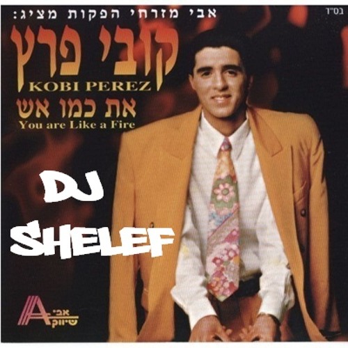 קובי פרץ -את כמו אש (Shelef Club Mix '12)