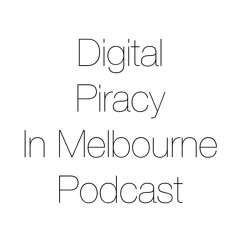 Digital Piracy In Melbourne Podcast