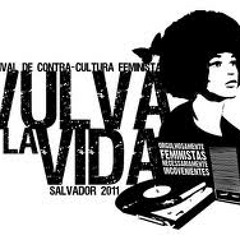 Vulva la Vida - Vem mulher com a mão pro alto