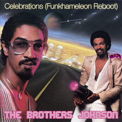 The Brothers Johnson - Celebrations (Funkhameleon Reboot)