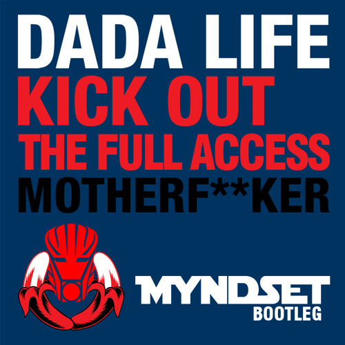 Dada Life vs. Michael Woods - Kick Out The Full Access Motherfucker (Myndset Bootleg)