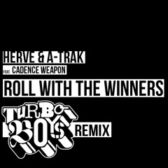 Herve & A-Trak Feat Cadence Weapon - Roll With The Winners / TURBOBOYS REMIX