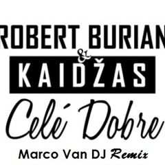 Robert Burian & Kaidžas - Celé Dobre (Marco Van DJ Remix)