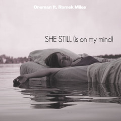 Oneman feat. Romek Miles - She Still (On My Mind remix)