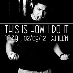 DJ ILL'N - THIS IS HOW I DO IT