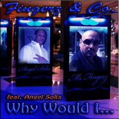 Fingerz & Co  (feat  Angel Solis) -  Why Would I