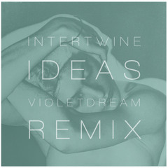 Intertwine - Ideas (Violet Dream Remix)