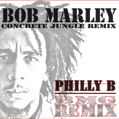 Stream CONCRETE JUNGLE by Bob Marley Remix/Cover by PHILLY B by Philly