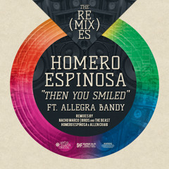 Homero Espinosa ft. Allegra Bandy - Then You Smiled (Homero Espinosa and  Allen Craig Vox Mix)