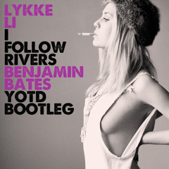 I Follow Rivers (Benjamin Bates YOTD Bootleg)