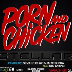 StellaR - Porn and ChickeN (Orville Kline And Jai Sephora ft. Dom Brown Remix)~ Out Now!