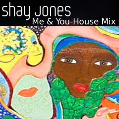 Shay Jones-"Me & You - House Mix"