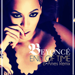End of Time [B. Ames Remix] - Beyoncé