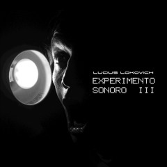 Lucius LoKovich - Experimento Sonoro III - Sesión Mix