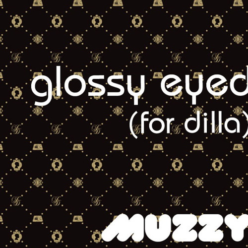 Glossy Eyed (For Dilla)