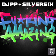 DJ PP & Silversix - F*cking Amazing!