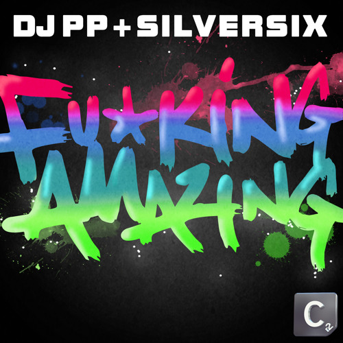 DJ PP & Silversix - F*cking Amazing!