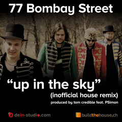 77 Bombay Street "up in the sky"  (inofficial house remix) produced by tom credible feat. PSimon